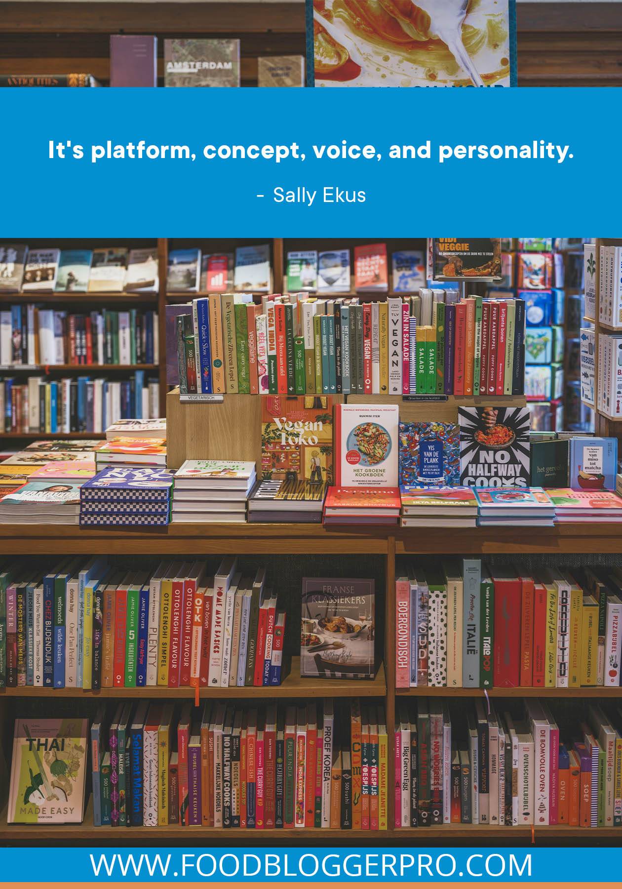 A photograph of cookbooks in a bookstore with a quote from Sally Ekus written across the image that reads: "It's platform, concept, voice, and personality."