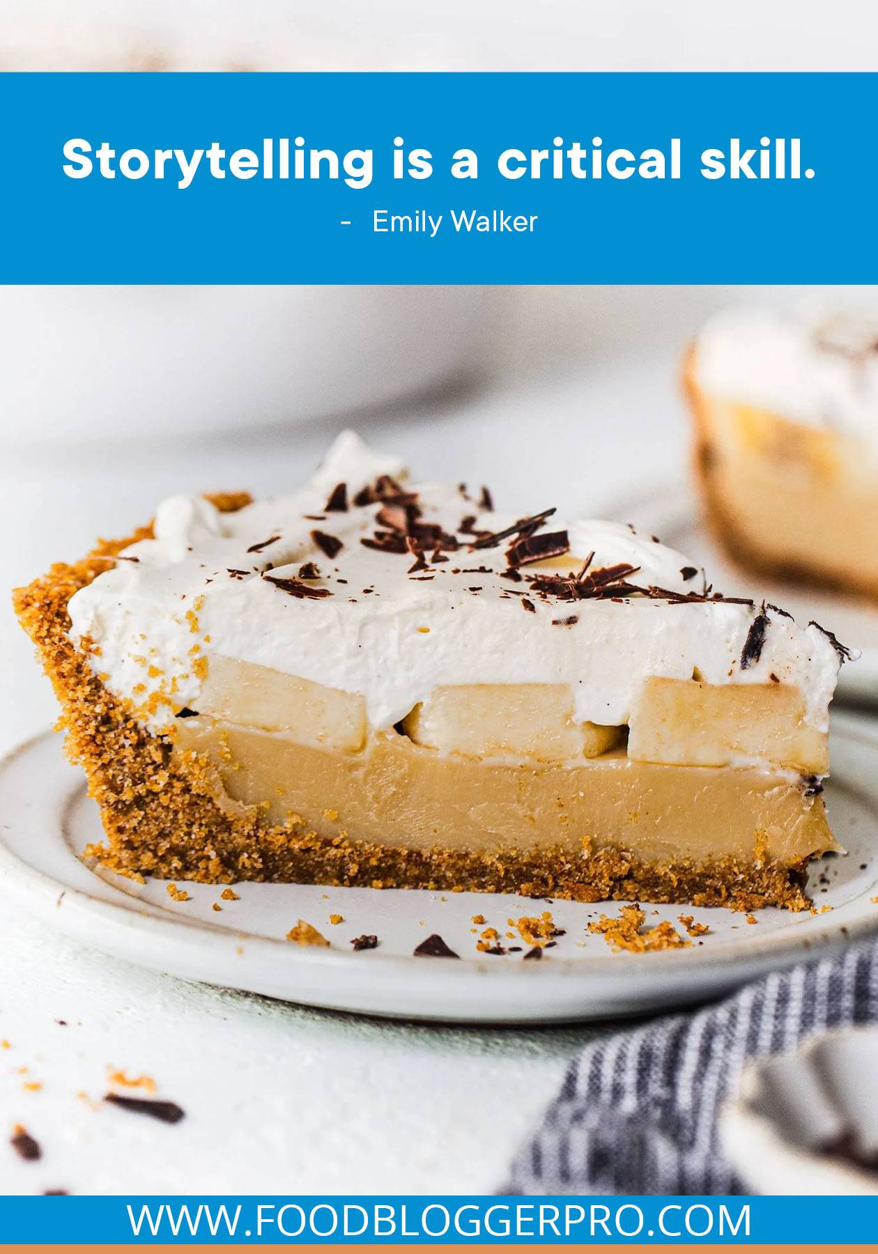 A photograph of Pinch of Yum's Banoffee Pie with a quote from this episode of The Food Blogger Pro Podcast that reads: "Storytelling is a critical skill."