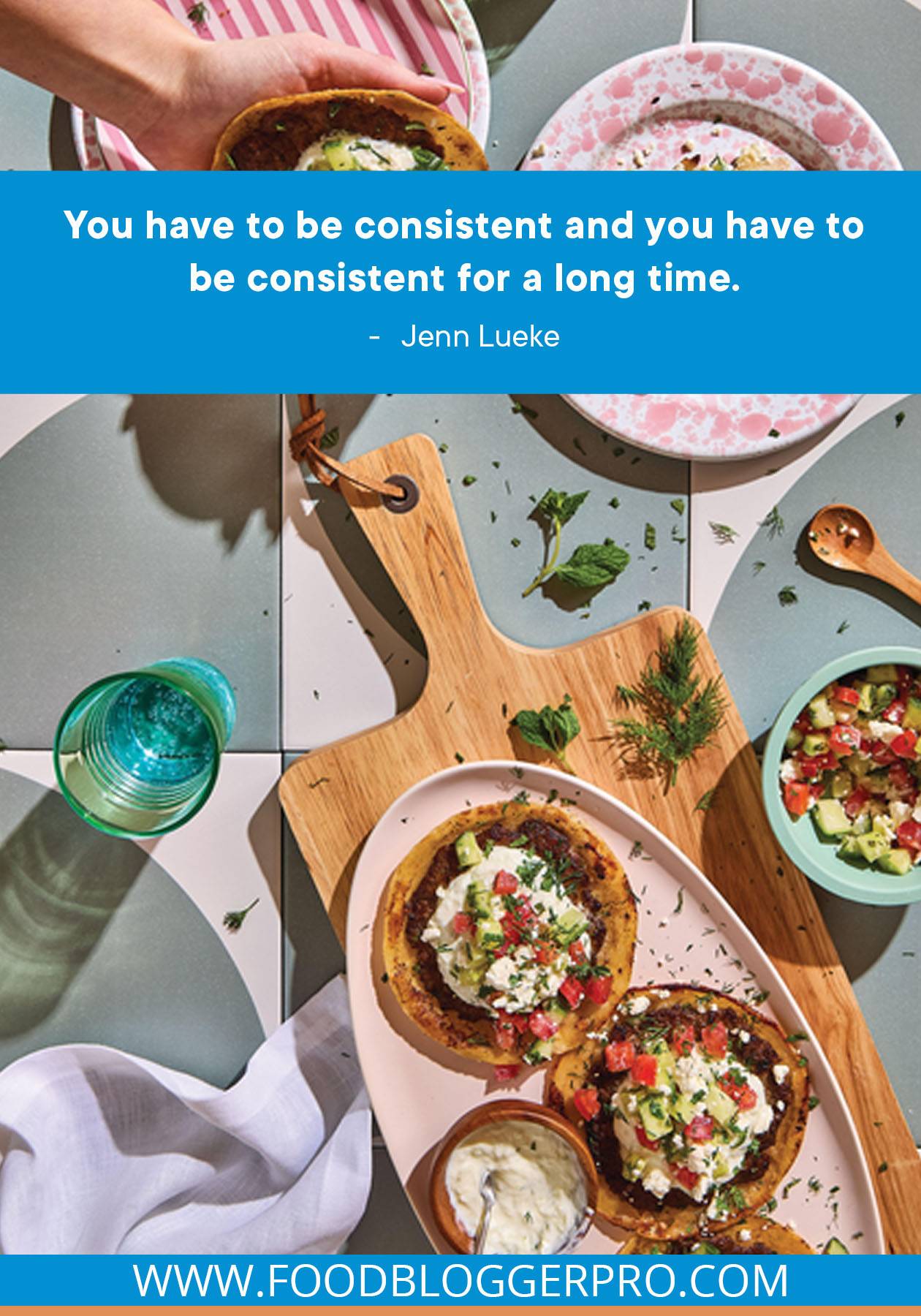 A photograph of tostadas with a quote from Jenn Lueke's episode of The Food Blogger Pro Podcast that reads: "You have to be consistent and you have to be consistent for a long time."