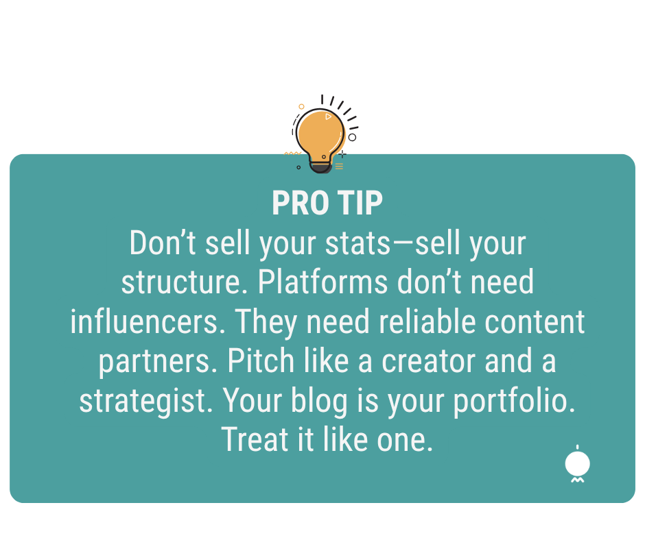 A lightbulb with a Pro Tip that reads: "Don't sell your stats — sell your structure. Platforms don't need influencers. They need reliable content partners. Pitch like a creator and a strategist. Your blog is your portfolio. Treat it like one."
