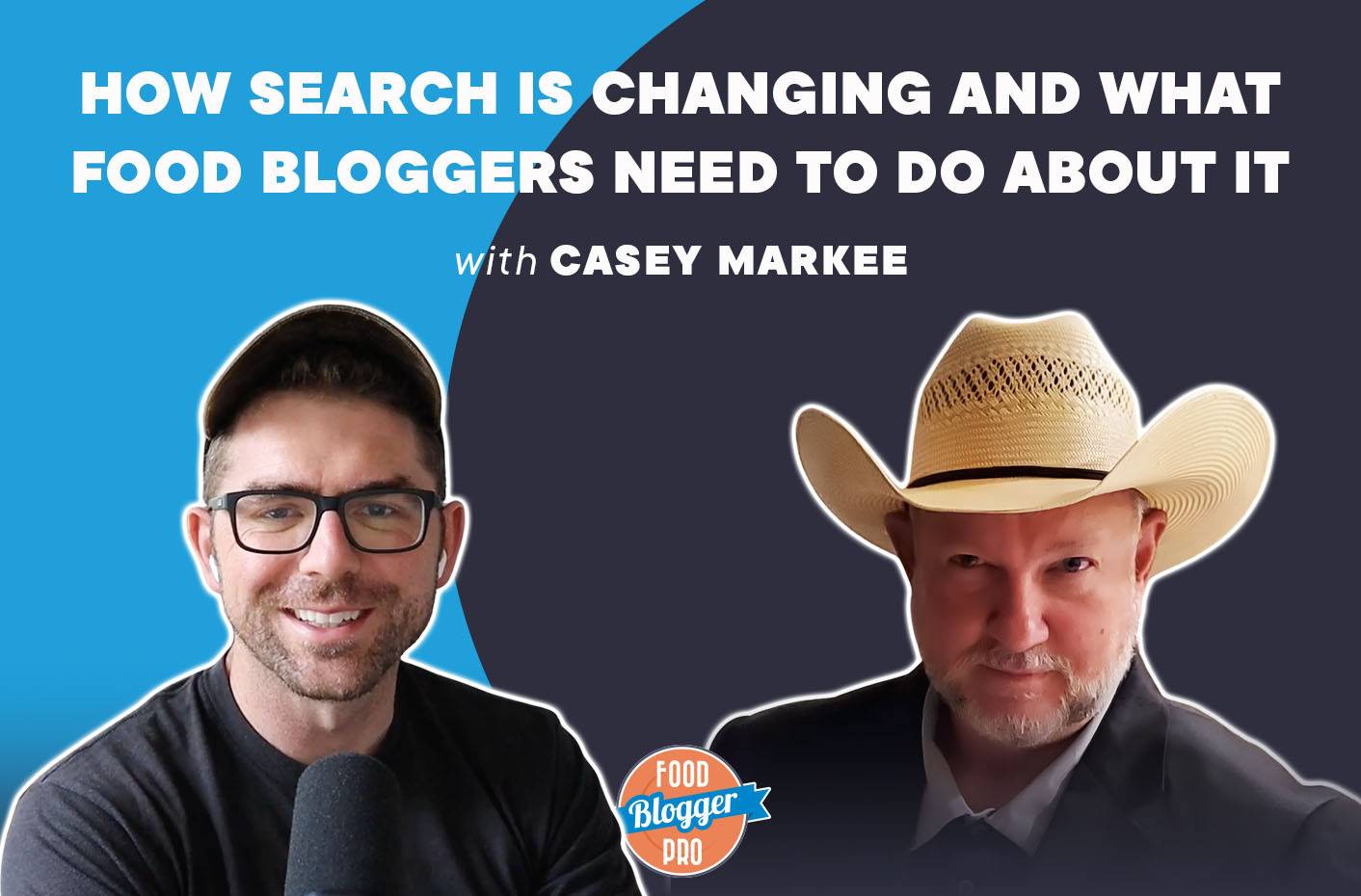 Headshots of Bjork Ostrom and Casey Markee with the title of this episode of The Food Blogger Pro Podcast, How Search Is Changing and What Food Bloggers Need to Do About It with Casey Markee, written across the image.