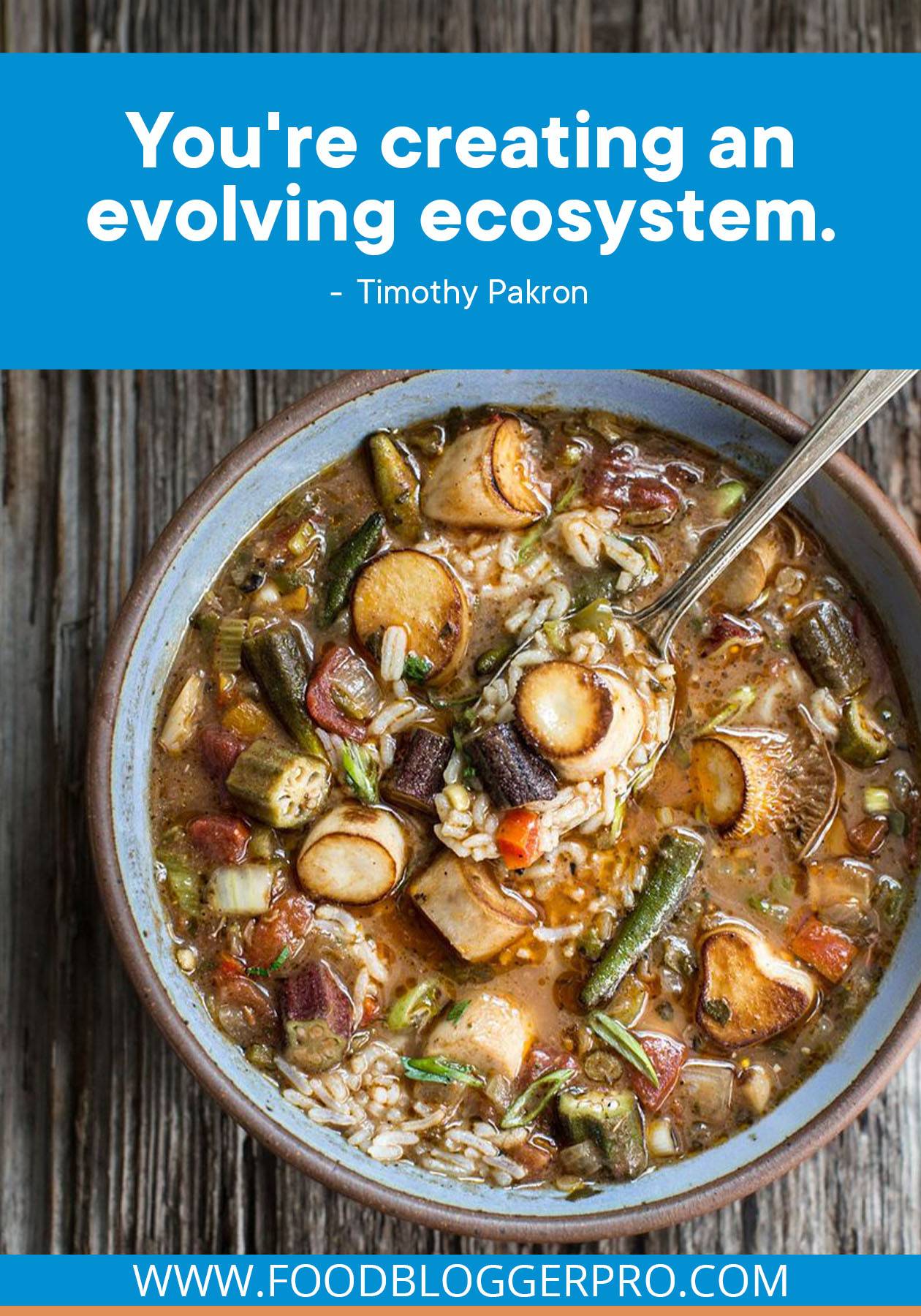 A quote from Timothy Pakron's episode of The Food Blogger Pro Podcast that reads: "You're creating an evolving ecosystem."