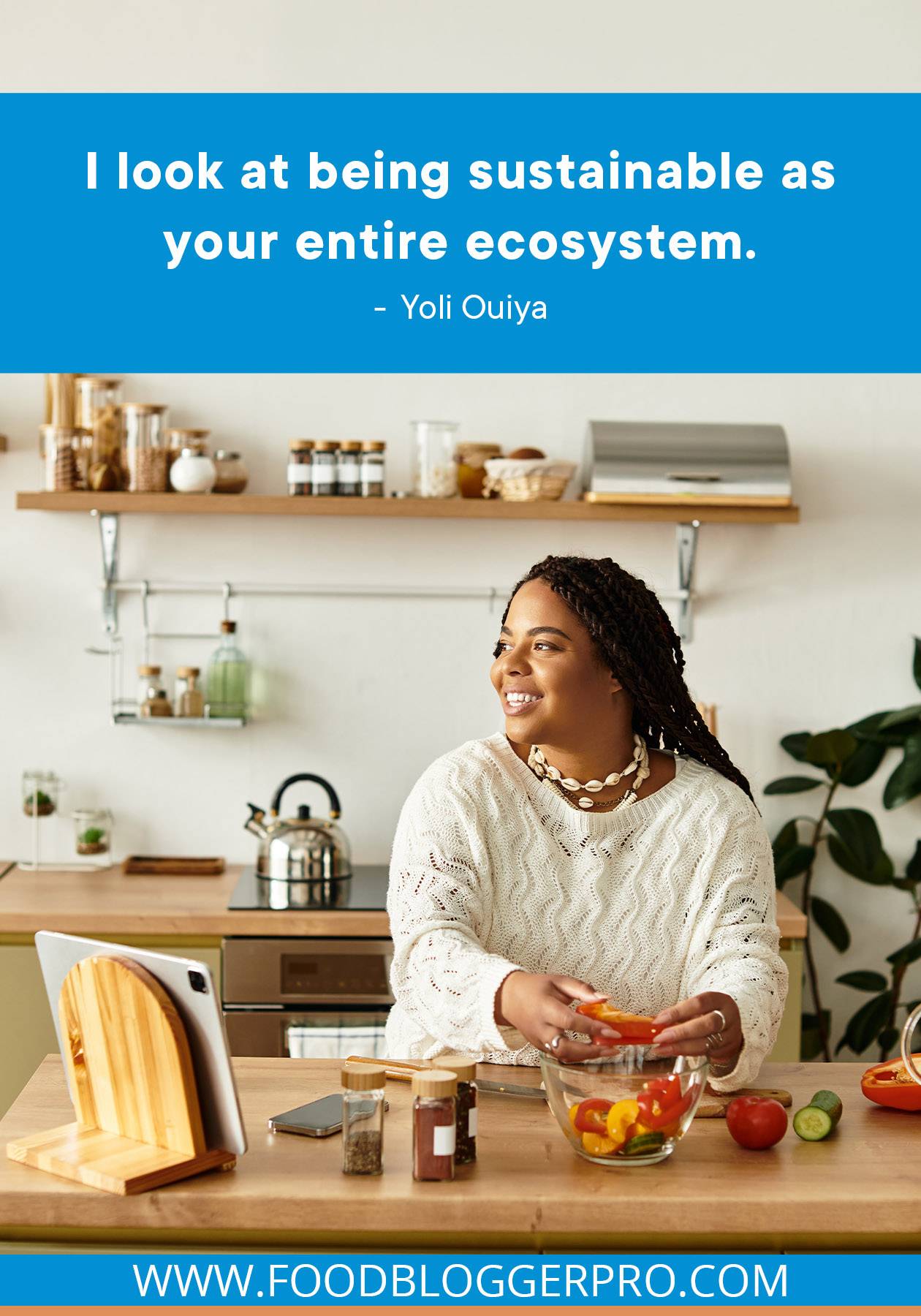 A photograph of a woman in her kitchen with a quote from Yoli Ouiya's episode of The Food Blogger Pro Podcast that reads: "I look at being sustainable as your entire ecosystem."